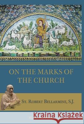 On the Marks of the Church St Robert Bellarmine, Ryan Grant 9781957066080 Mediatrix Press - książka