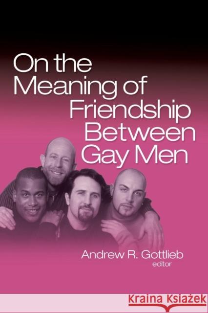 On the Meaning of Friendship Between Gay Men Frederick S. Roden Andrew Gottlieb Jay Quinn 9780789033543 Routledge - książka