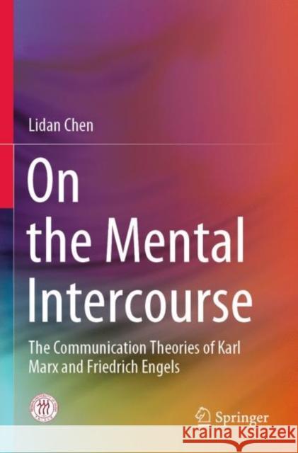 On the Mental Intercourse: The Communication Theories of Karl Marx and Friedrich Engels Lidan Chen Wendy Ashleig Jingwei Wu 9789811685972 Springer - książka