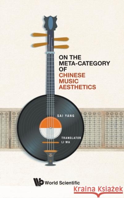 On the Meta-Category of Chinese Music Aesthetics Sai Yang Daoyang Chong 9789811225192 World Scientific Publishing Co Pte Ltd - książka