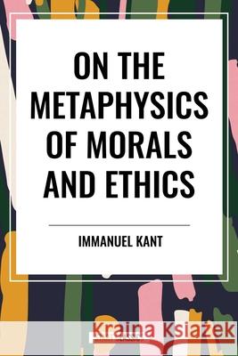 On the Metaphysics of Morals and Ethics Immanuel Kant 9798880909216 Start Classics - książka