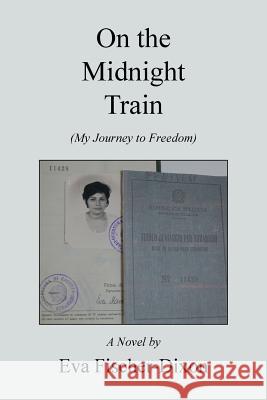 On the Midnight Train: A Novel By Eva Fischer-Dixon 9781524513085 Xlibris - książka