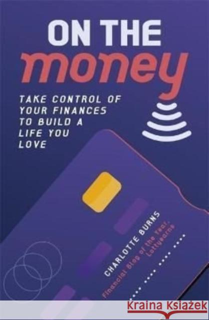 On the Money: Take control of your finances to build a life you love Charlotte Burns 9781800781405 Bonnier Books Ltd - książka