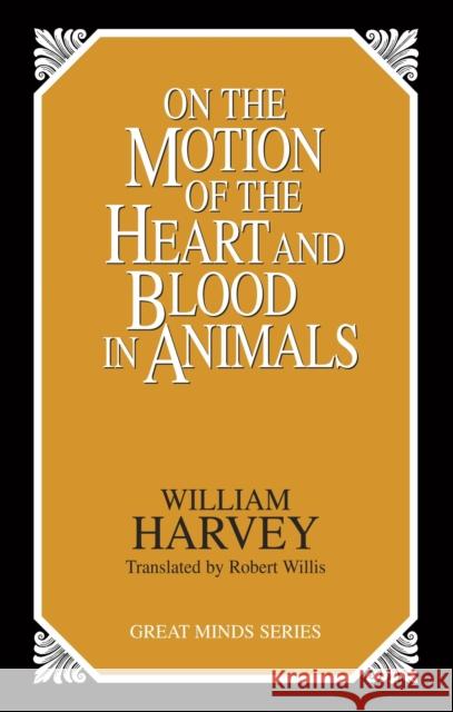 On the Motion of the Heart and Blood in Animals William C. Harvey 9780879758547 Prometheus Books - książka