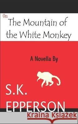 On The Mountain of the White Monkey S. K. Epperson 9781520462004 Independently Published - książka