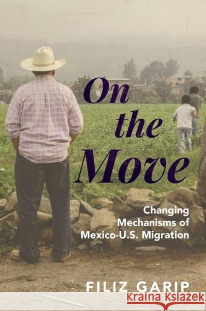 On the Move: Changing Mechanisms of Mexico-U.S. Migration Filiz Garip 9780691161068 Princeton University Press - książka