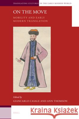 On the Move: Mobility and Early Modern Translation Giancarlo Casale Ann Thomson 9789004731790 Brill - książka