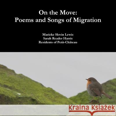 On the Move: Poems and Songs of Migration Marieke Slovin Lewis, Sarah Reader Harris, Residents Of Petit-Château 9781734685800 Marieke Slovin Lewis & Sarah Reader Harris - książka