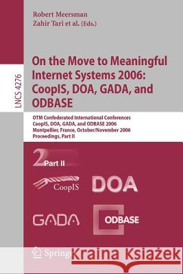 On the Move to Meaningful Internet Systems 2006: Coopis, Doa, Gada, and Odbase: Otm Confederated International Conferences, Coopis, Doa, Gada, and Odb Tari, Zahir 9783540482741 Springer - książka
