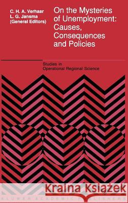 On the Mysteries of Unemployment: Causes, Consequences and Policies Verhaar, C. H. a. 9780792319764 Springer - książka