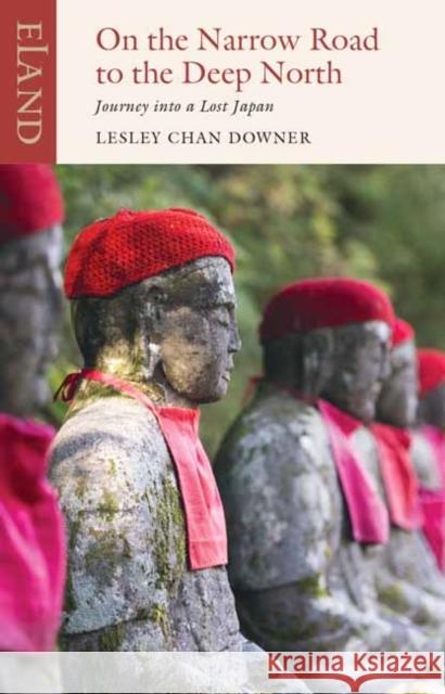 On the Narrow Road to the Deep North: Journey into a lost Japan Lesley Chan Downer 9781780602301 Eland Publishing - książka