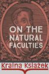 On the Natural Faculties Claudius Galen Arthur John Brock 9781960069375 Dalcassian Publishing Company