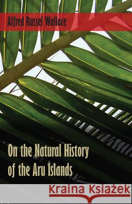 On the Natural History of the Aru Islands Alfred Russel Wallace 9781473329720 Read Books - książka