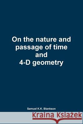 On the nature and passage of time and 4-D geometry Samuel K.K. Blankson 9781471682087 Lulu.com - książka