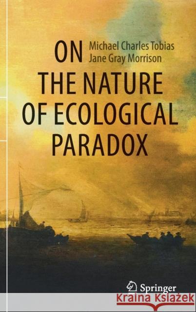 On the Nature of Ecological Paradox Michael Charles Tobias Jane Gray Morrison 9783030645250 Springer Nature Switzerland AG - książka