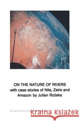 On the Nature of Rivers: With Case Stories of Nile, Zaire and Amazon Rzóska, J. 9789048185177 Not Avail - książka