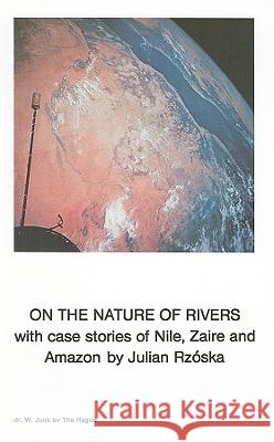 On the Nature of Rivers: With Case Stories of Nile, Zaire and Amazon Rzóska, J. 9789061935896 Dr. W. Junk - książka