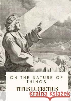 On the Nature of Things Titus Lucretius Carus William Ellery Leonard 9781719138420 Createspace Independent Publishing Platform - książka