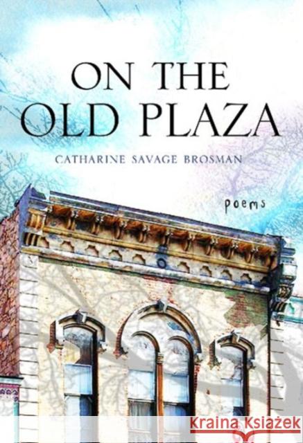 On the Old Plaza: Poems Brosman, Catharine Savage 9780881464962 Mercer Univ PR - książka