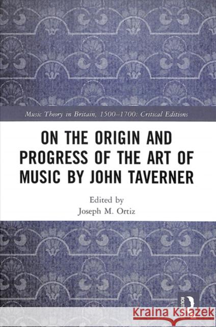 On the Origin and Progress of Musical Arts by John Taverner Joseph M. Ortiz 9781138633698 Routledge - książka