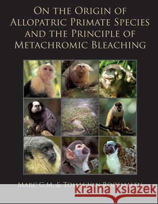 On the Origin of Allopatric Primate Species and the Principle of Metachromic Bleaching: Discrimination of Deviant Adolescent Males Driving Allopatric Dr Marc G. M. Va 9781494330347 Createspace - książka