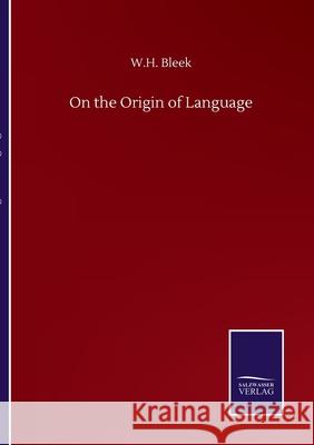 On the Origin of Language W. H. Bleek 9783752503968 Salzwasser-Verlag Gmbh - książka