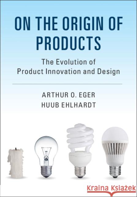 On the Origin of Products: The Evolution of Product Innovation and Design Arthur O. Eger Huub Ehlhardt 9781107187658 Cambridge University Press - książka