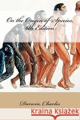 On the Origin of Species, 6th Edition Darwin Charles Mybook 9781547146543 Createspace Independent Publishing Platform - książka