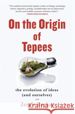 On the Origin of Tepees: The Evolution of Ideas (and Ourselves) Jonnie Hughes 9781439110249 Free Press - książka