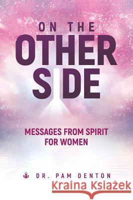 On The Other Side: Messages From Spirit For Women Denton, Pam 9781978127241 Createspace Independent Publishing Platform - książka