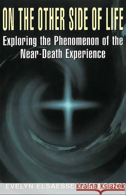 On the Other Side of Life: Exploring the Phenomenon of the Near-Death Experience Valarino, Evelyn Elsaesser 9780738206257 Perseus Publishing - książka