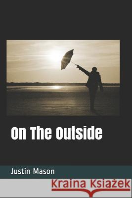 On the Outside Justin Charles Mason 9781718036093 Independently Published - książka