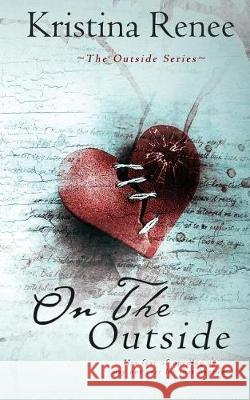 On the Outside: A Mature YA Romance Kristina Renee 9781070967325 Independently Published - książka