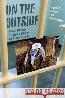 On the Outside: Prisoner Reentry and Reintegration David J. Harding Jeffrey D. Morenoff Jessica J. B. Wyse 9780226607504 University of Chicago Press - książka