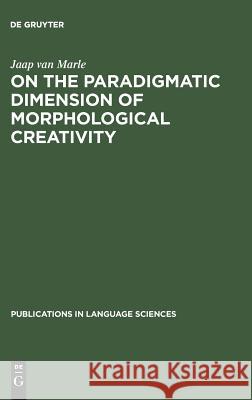 On the paradigmatic dimension of morphological creativity Jaap van Marle 9783111187822 De Gruyter - książka