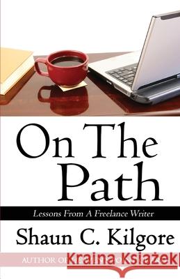 On The Path: Lessons From A Freelance Writer Shaun Kilgore 9781945810480 Founders House Publishing LLC - książka