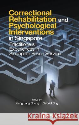 On the Path of Desistance: Correctional Rehabilitation in Singapore Prison Service Xiang Long Cheng Gabriel Ong 9789811267352 World Scientific Publishing Company - książka