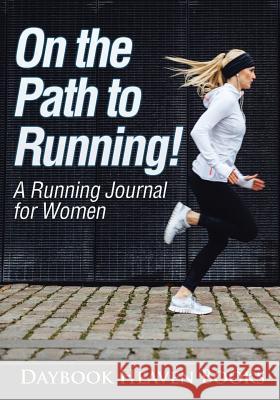 On the Path to Running! a Running Journal for Women Daybook Heaven Books   9781683233190 Daybook Heaven Books - książka