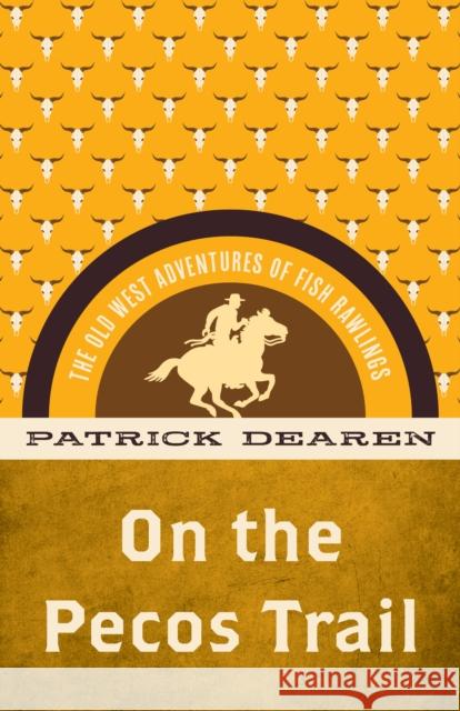 On the Pecos Trail: The Old West Adventures of Fish Rawlings Patrick Dearen 9781493069538 Rowman & Littlefield - książka