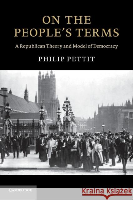 On the People's Terms: A Republican Theory and Model of Democracy Pettit, Philip 9780521182126  - książka