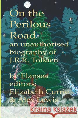 On the Perilous Road: An unauthorised biography of J.R.R.Tolkien Currie, Elizabeth 9781533560377 Createspace Independent Publishing Platform - książka