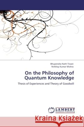 On the Philosophy of Quantum Knowledge Tiwari, Bhupendra Nath, Mishra, Nirbhay Kumar 9783846500316 LAP Lambert Academic Publishing - książka