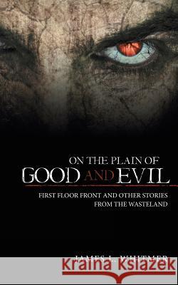 On the Plain of Good and Evil: First Floor Front and Other Stories from the Wasteland James L. Whitmer 9781491793787 iUniverse - książka