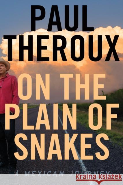 On The Plain Of Snakes: A Mexican Journey Paul Theroux 9780544866478 HarperCollins - książka