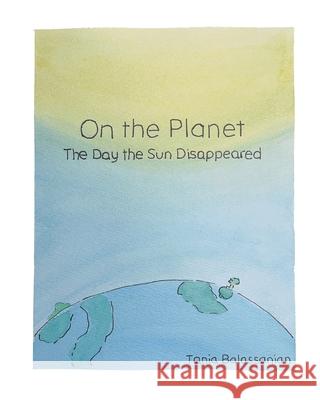 On the Planet - The Day the Sun Disappeared Tania Balassanian 9781069611413 Tania Balassanian - książka