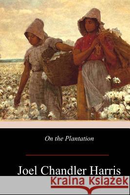 On the Plantation Joel Chandler Harris 9781974389636 Createspace Independent Publishing Platform - książka