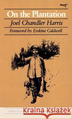 On the Plantation: A Story of a Georgia Boy's Adventures During the War Harris, Joel Chandler 9780820323732 University of Georgia Press - książka