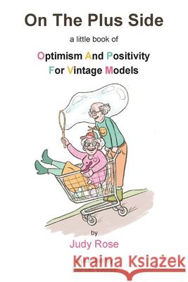 On The Plus Side: A Little Book of Optimism and Positivity for Vintage Models Judy Rose Daniel Weisz 9781839757785 Grosvenor House Publishing Limited - książka