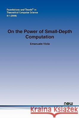 On the Power of Small-Depth Computation Emanuele Viola 9781601983008 Now Publishers, - książka