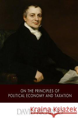 On The Principles of Political Economy and Taxation Ricardo, David 9781502523587 Createspace - książka